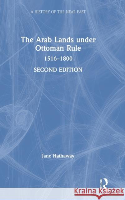 The Arab Lands under Ottoman Rule: 1516-1800 Hathaway, Jane 9781138643444