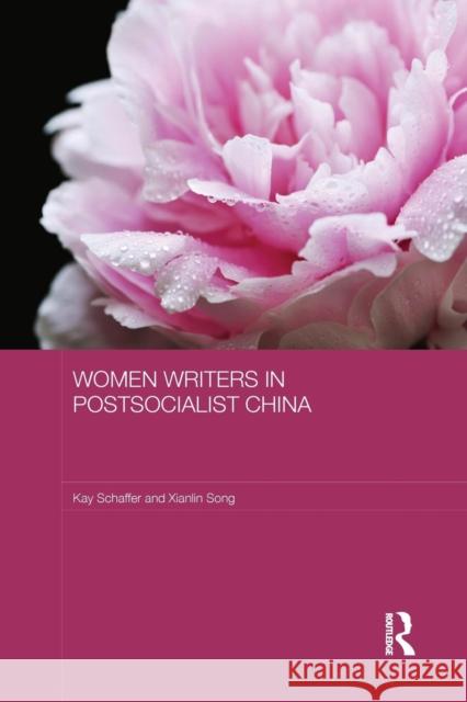 Women Writers in Postsocialist China Kay Schaffer Xianlin Song 9781138643468 Routledge