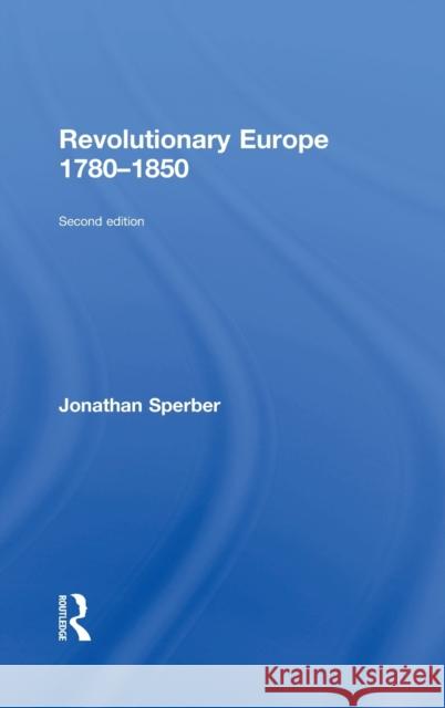 Revolutionary Europe 1780-1850 Jonathan Sperber 9781138643475