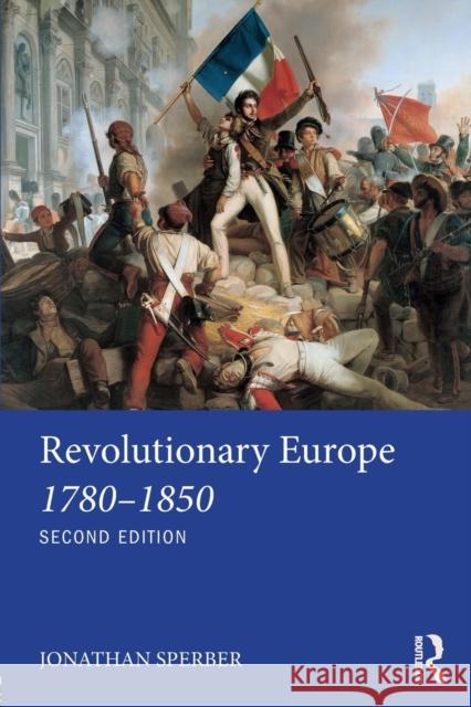 Revolutionary Europe 1780-1850 Jonathan Sperber 9781138643482