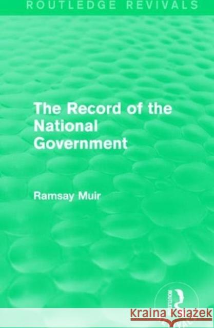 The Record of the National Government Ramsay Muir 9781138643529 Routledge