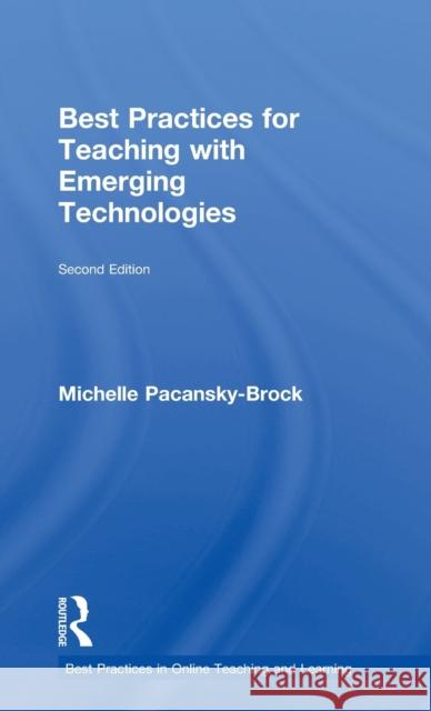 Best Practices for Teaching with Emerging Technologies Michelle Pacansky-Brock 9781138643642