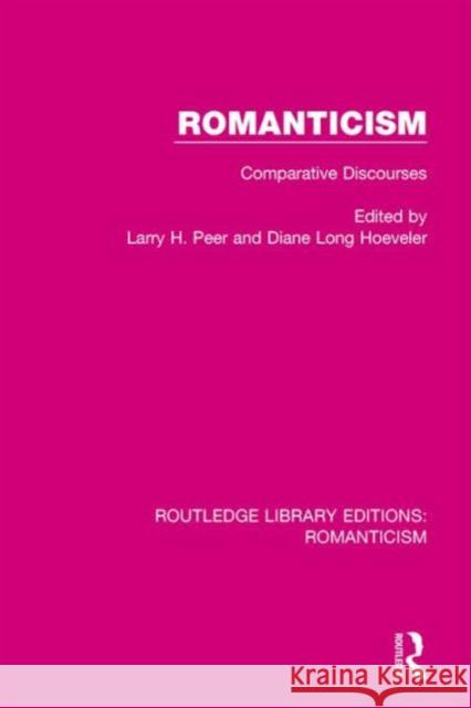 Romanticism: Comparative Discourses Larry Peer Diane Hoeveler 9781138643697