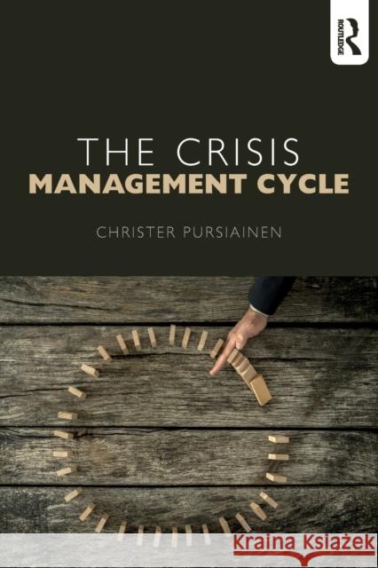 The Crisis Management Cycle Christer Pursiainen 9781138643888 Routledge