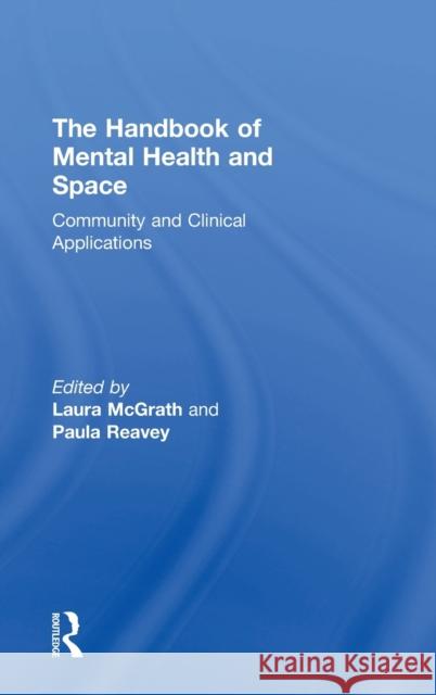 The Handbook of Mental Health and Space: Community and Clinical Applications Laura McGrath Paula Reavey 9781138643932 Routledge