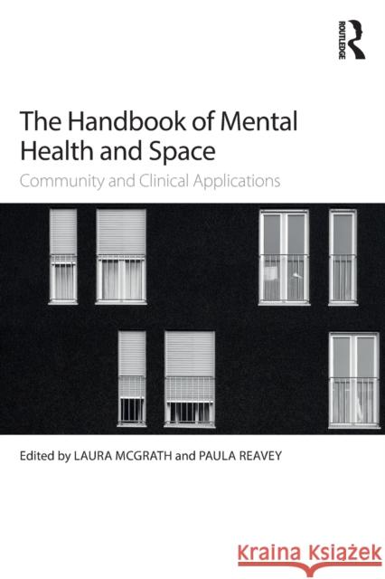 The Handbook of Mental Health and Space: Community and Clinical Applications Laura McGrath Paula Reavey 9781138643949 Routledge