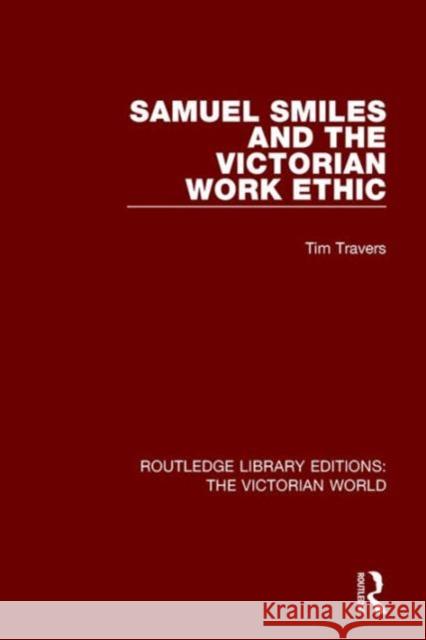 Samuel Smiles and the Victorian Work Ethic Tim Travers   9781138644076 Taylor and Francis