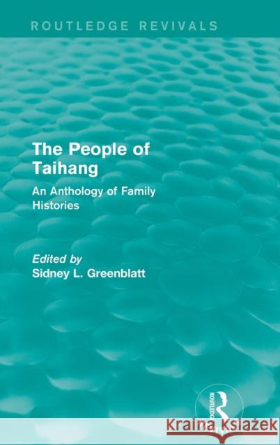 The People of Taihang: An Anthology of Family Histories Sidney L. Greenblatt 9781138644380 Routledge