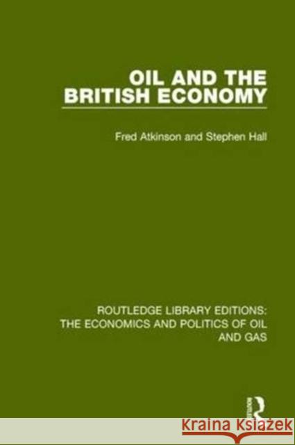 Oil and the British Economy Stephen Hall Fred Atkinson 9781138644472