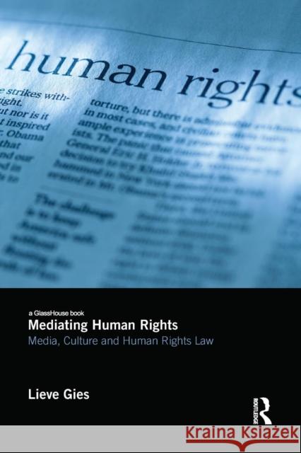 Mediating Human Rights: Media, Culture and Human Rights Law Lieve Gies 9781138644847 Routledge