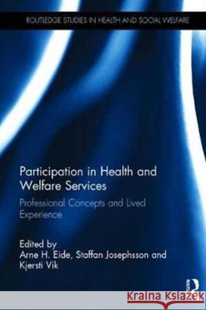 Participation in Health and Welfare Services: Professional Concepts and Lived Experience Arne Henning Eide Staffan Josephsson Kjersti Vik 9781138644854 Routledge