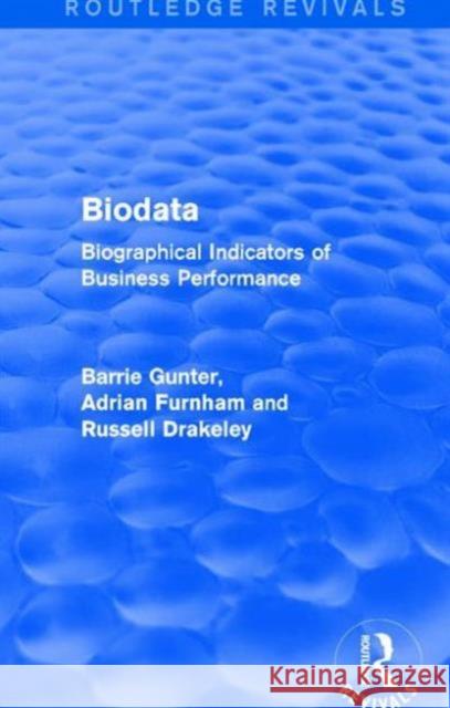 Biodata (Routledge Revivals): Biographical Indicators of Business Performance Barrie Gunter (University of Leicester, UK), Adrian Furnham, Russell Drakeley 9781138644885 Taylor & Francis Ltd