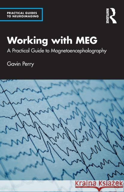 Working with MEG: A Practical Guide to Magnetoencephalography Perry, Gavin 9781138645165 Routledge