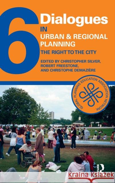Dialogues in Urban and Regional Planning 6: The Right to the City Christopher Silver Robert Freestone Christophe Demaziere 9781138645486