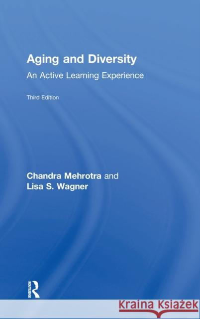 Aging and Diversity: An Active Learning Experience Chandra Mehrotra, Ph.D. (St. Scholastica College, Duluth, MN, USA), Lisa Smith Wagner (University of San Francisco,San F 9781138645523 Taylor & Francis Ltd