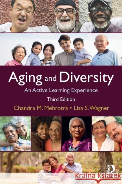 Aging and Diversity: An Active Learning Experience Chandra Mehrotra, Ph.D. (St. Scholastica College, Duluth, MN, USA), Lisa Smith Wagner (University of San Francisco,San F 9781138645530 Taylor & Francis Ltd