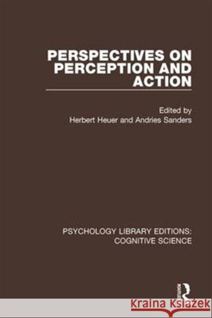 Perspectives on Perception and Action Herbert Heuer Andries Sanders 9781138645646