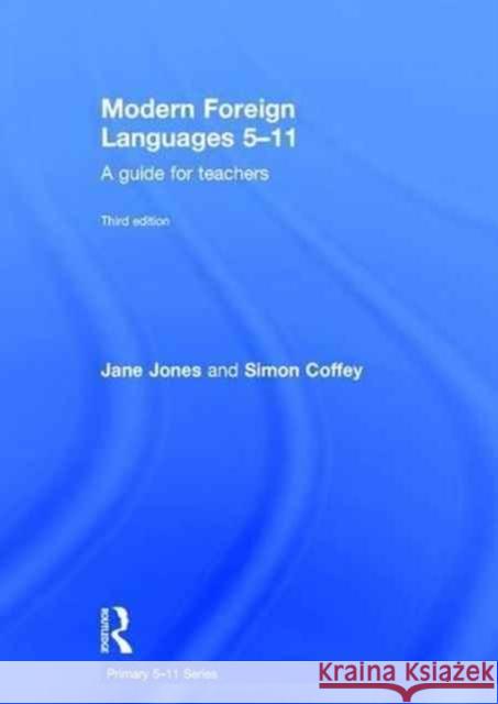 Modern Foreign Languages 5-11: A Guide for Teachers Jane Jones Simon Coffey 9781138645653