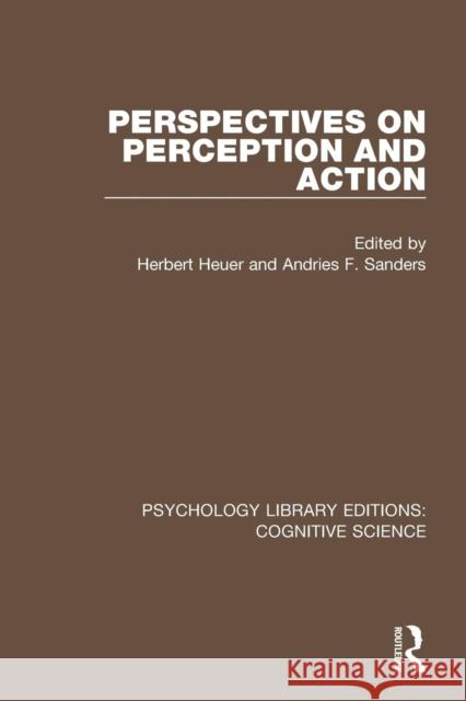 Perspectives on Perception and Action Herbert Heuer Andries Sanders 9781138645707 Routledge