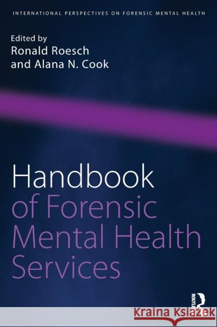 Handbook of Forensic Mental Health Services Ronald Roesch Alana N. Cook 9781138645950 Routledge