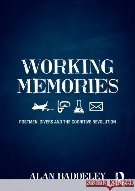 Working Memories: Postmen, Divers and the Cognitive Revolution Alan Baddeley 9781138646353