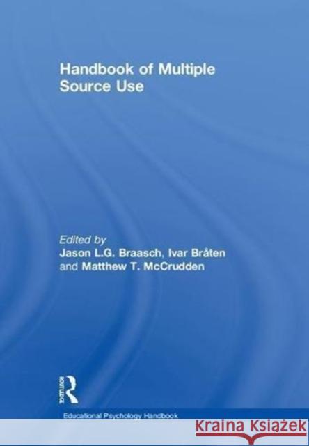 Handbook of Multiple Source Use Jason L. G. Braasch Ivar Braten Matthew T. McCrudden 9781138646599