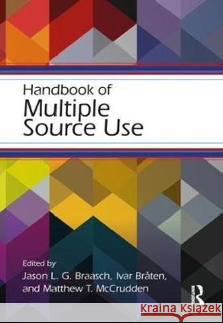 Handbook of Multiple Source Use Jason L. G. Braasch Ivar Braten Matthew T. McCrudden 9781138646605