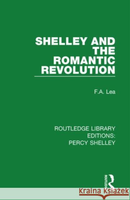 Shelley and the Romantic Revolution F. a. Lea 9781138646759 Routledge