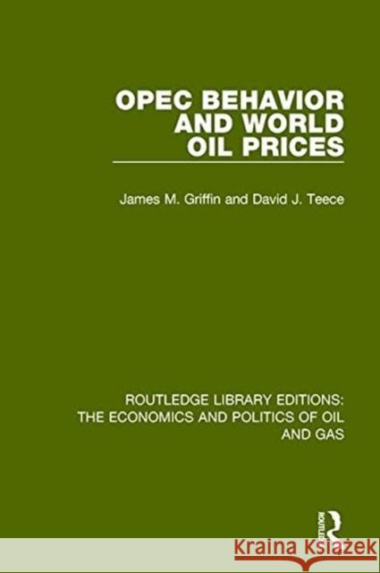 OPEC Behaviour and World Oil Prices James M. Griffin David J. Teece 9781138646858 Routledge