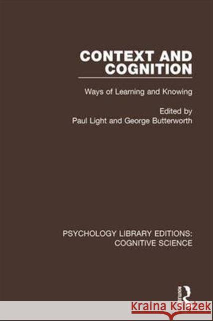 Context and Cognition: Ways of Learning and Knowing Paul Light George Butterworth 9781138646872 Routledge