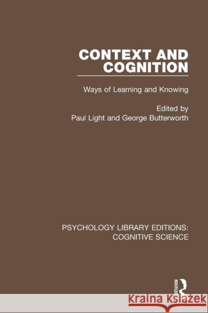Context and Cognition: Ways of Learning and Knowing Paul Light George Butterworth 9781138646919 Routledge