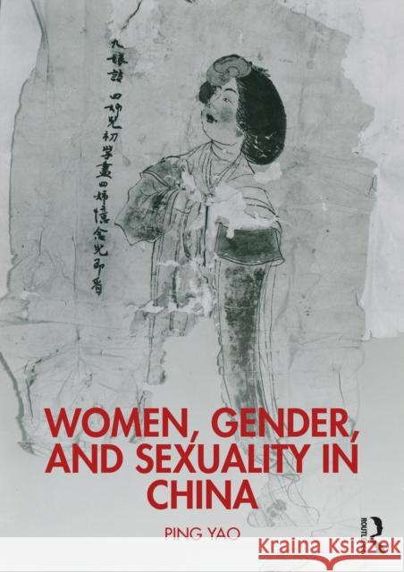 Women, Gender, and Sexuality in China: A Brief History Yao, Ping 9781138647015 Routledge