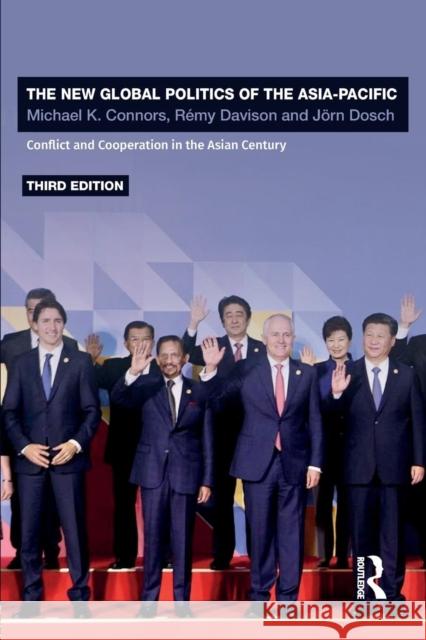 The New Global Politics of the Asia-Pacific: Conflict and Cooperation in the Asian Century Michael K. Connors Remy Davison Jorn Dosch 9781138647022