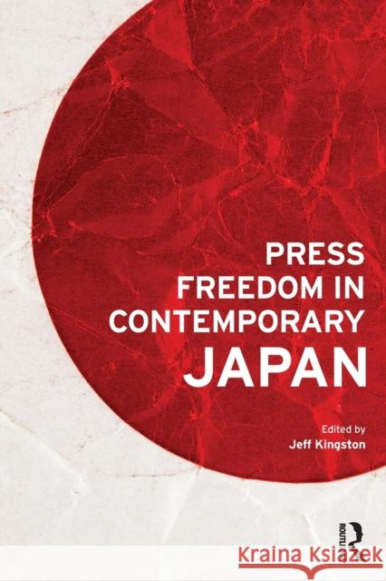 Press Freedom in Contemporary Japan Jeff Kingston 9781138647039 Routledge