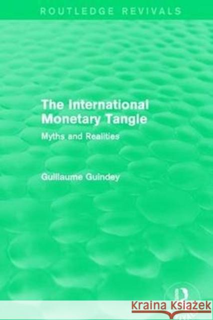 The International Monetary Tangle: Myths and Realities Guindey, Guillaume 9781138647213 