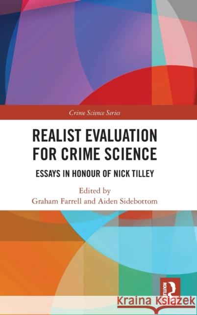 Realist Evaluation for Crime Science: Essays in Honour of Nick Tilley Graham Farrell Aiden Sidebottom 9781138647244 Routledge