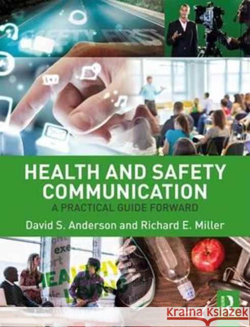 Health and Safety Communication: A Practical Guide Forward David S. Anderson (George Mason Univesity, USA), Richard E. Miller (George Mason University, USA) 9781138647442