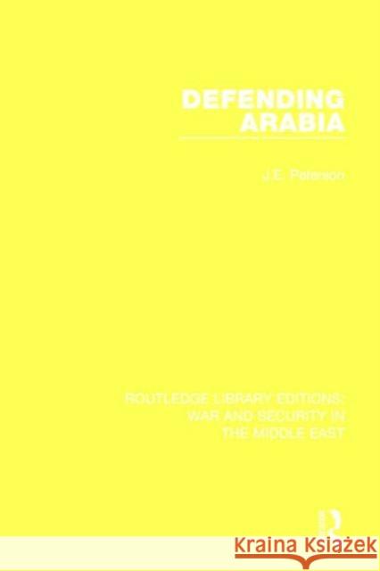 Defending Arabia J. E. Peterson 9781138647510 Routledge