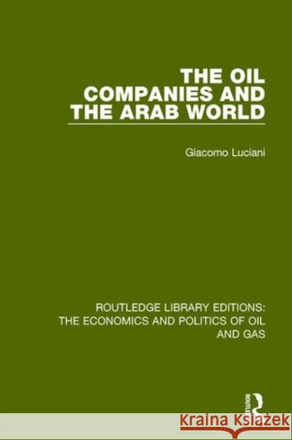 The Oil Companies and the Arab World Giacomo Luciani   9781138647817