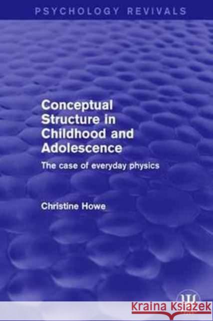 Conceptual Structure in Childhood and Adolescence: The Case of Everyday Physics Christine Howe 9781138647923 Routledge