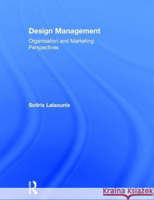 Design Management: Organisation and Marketing Perspectives Sotiris T. Lalaounis 9781138648067 Routledge