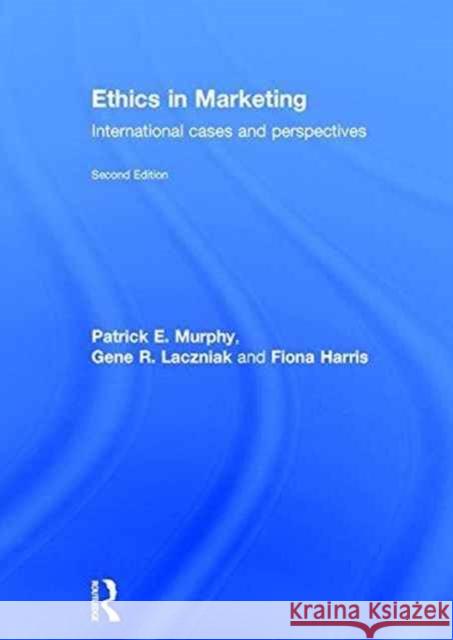 Ethics in Marketing: International Cases and Perspectives Patrick E. Murphy Gene R. Laczniak Fiona Harris 9781138648081 Routledge