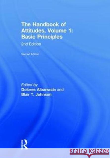 The Handbook of Attitudes, Volume 1: Basic Principles: 2nd Edition Dolores Albarracin Blair T. Johnson 9781138648258 Routledge