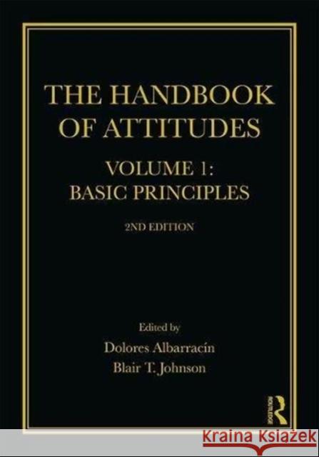 The Handbook of Attitudes, Volume 1: Basic Principles: 2nd Edition Dolores Albarracin Blair T. Johnson 9781138648265 Routledge