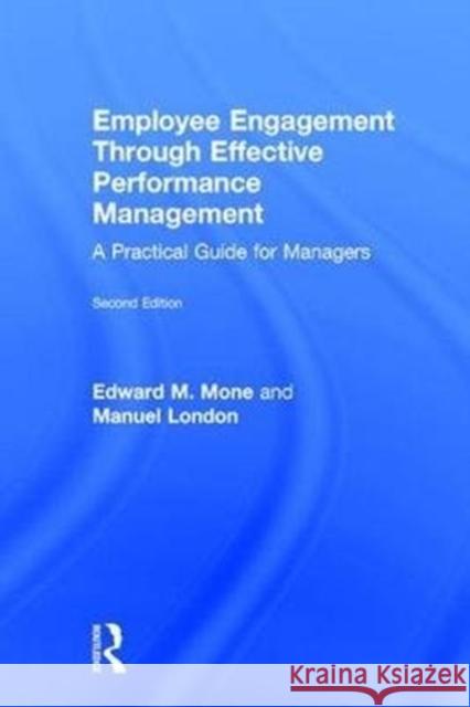 Employee Engagement Through Effective Performance Management: A Practical Guide for Managers Edward M. Mone Manuel London 9781138648272 Routledge
