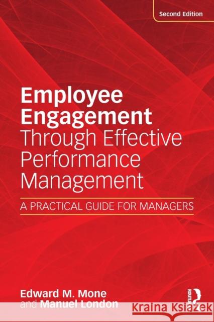 Employee Engagement Through Effective Performance Management: A Practical Guide for Managers Edward M. Mone Manuel London 9781138648289 Routledge