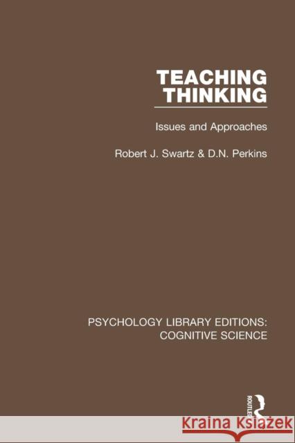 Teaching Thinking: Issues and Approaches Robert J. Swartz David N. Perkins 9781138648432 Routledge