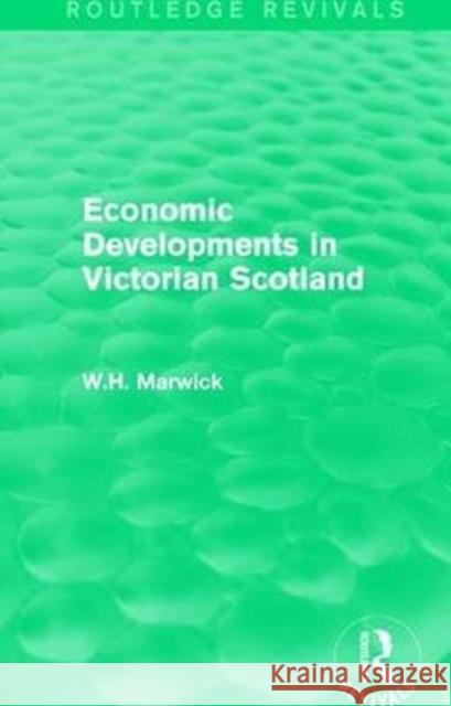 Economic Developments in Victorian Scotland Marwick, W.H. 9781138648517