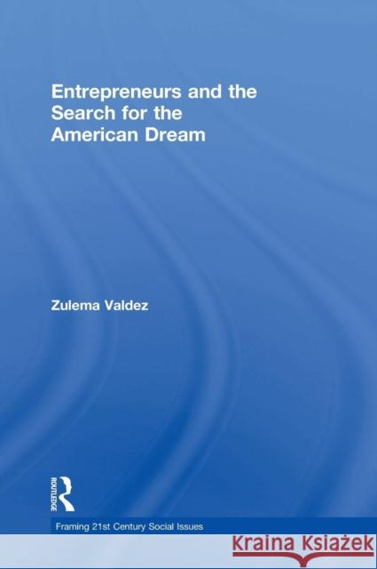 Entrepreneurs and the Search for the American Dream Zulema Valdez 9781138648593