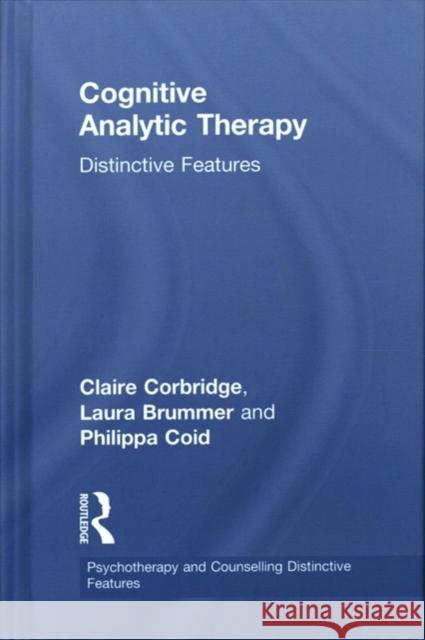 Cognitive Analytic Therapy: Distinctive Features Claire Corbridge, Laura Brummer, Philippa Coid 9781138648708 Taylor & Francis Ltd